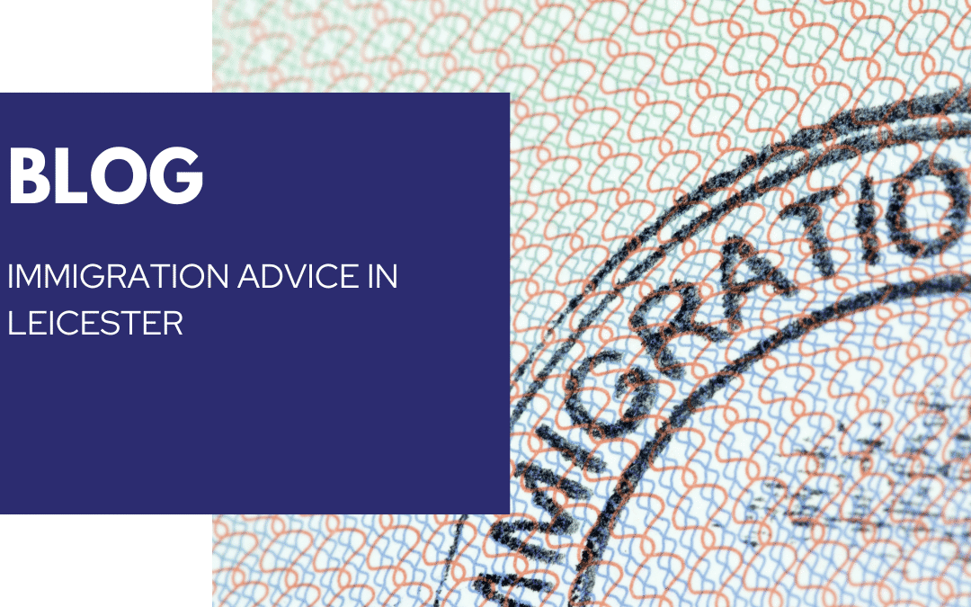 Immigration Advice Leicester – Expert Support for UK Visas
