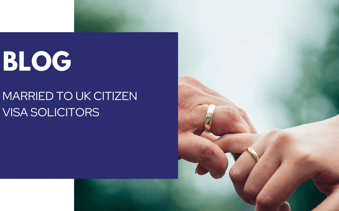 Married to UK Citizen Visa Solicitor | Spouse Visa Solicitors